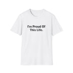 I'm Proud of This Life T-Shirt