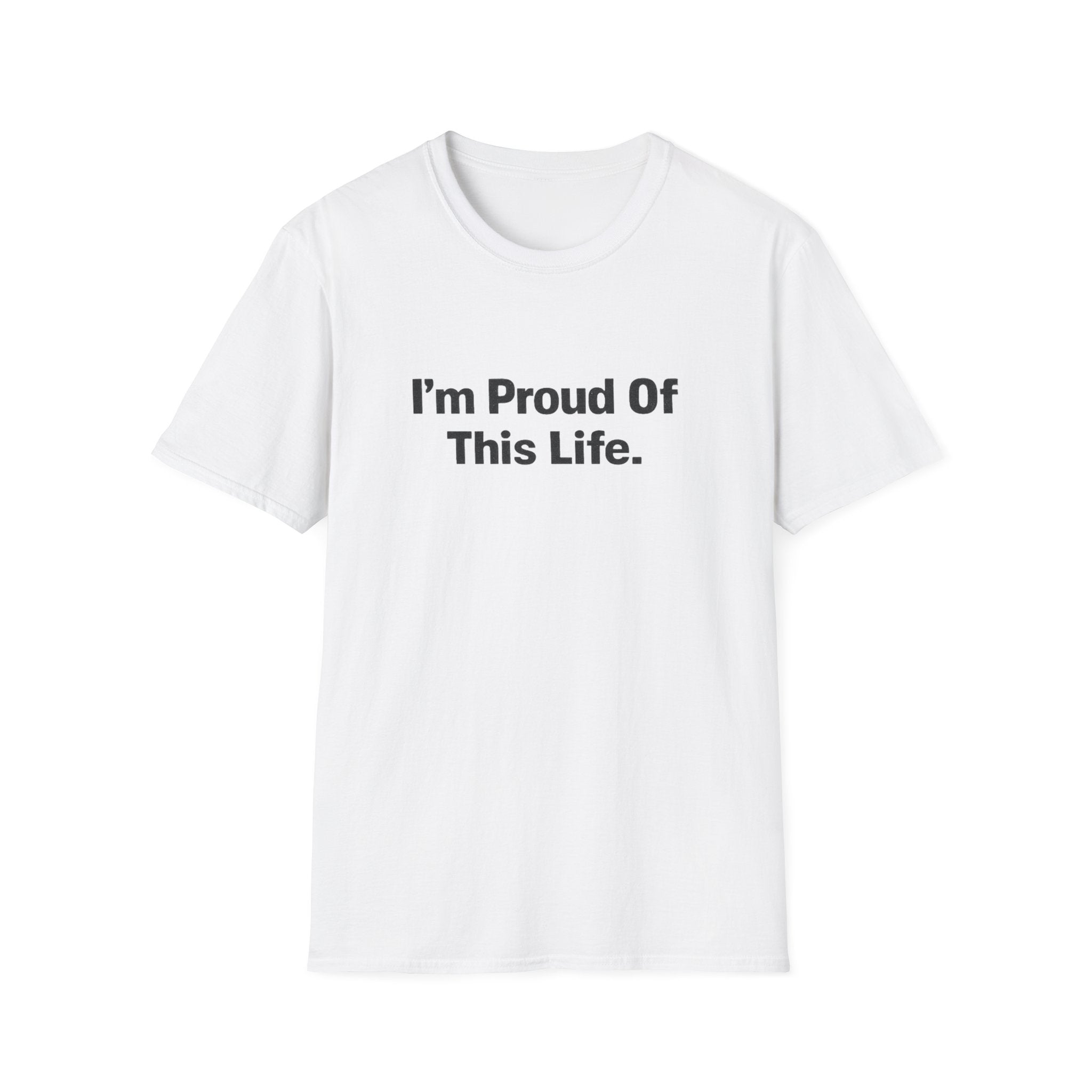 I'm Proud of This Life T-Shirt