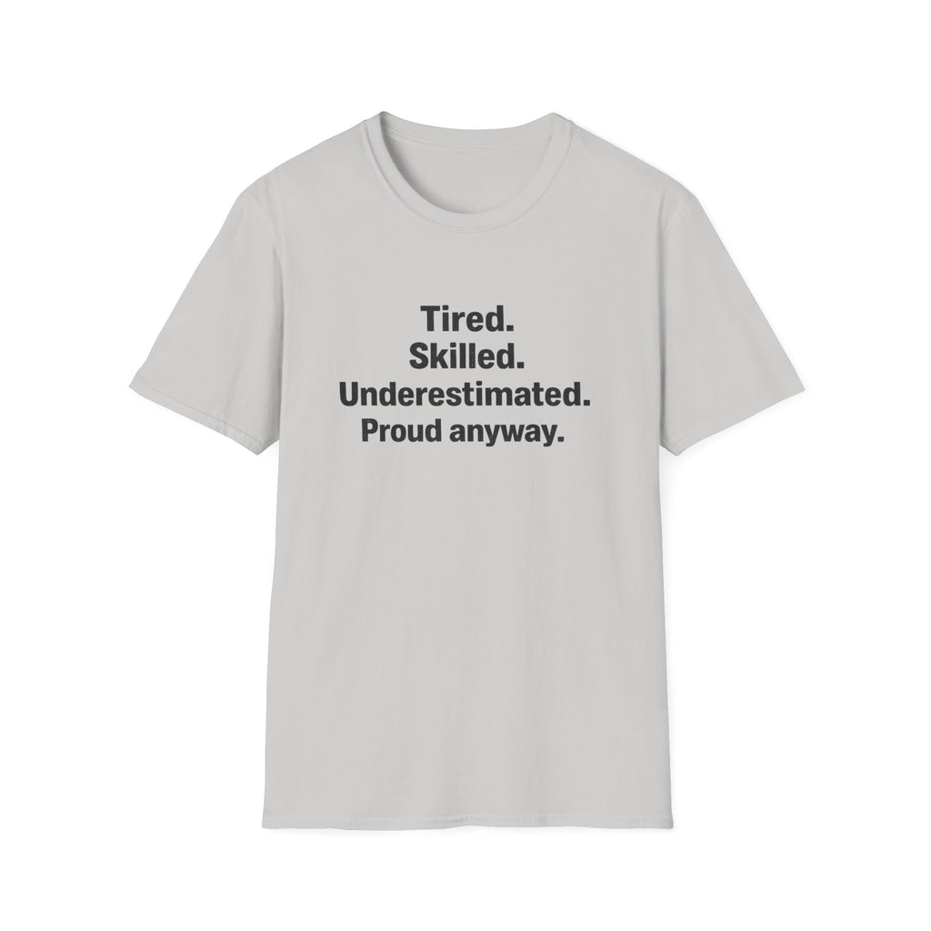 Tired, Skilled, Underestimated, Proud anyway T-Shirt