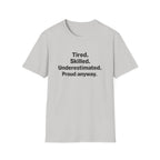 Tired, Skilled, Underestimated, Proud anyway T-Shirt