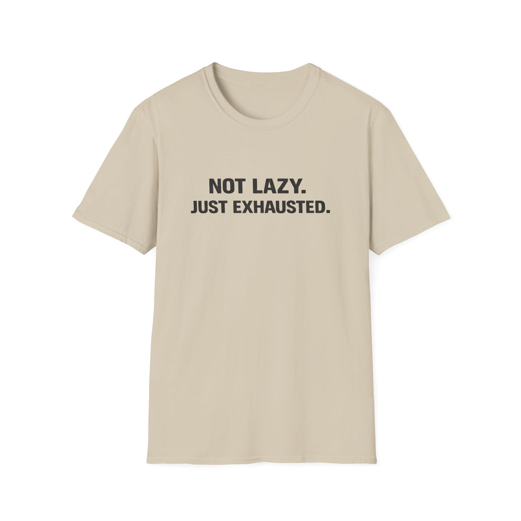 Not Lazy Just Exhausted T-Shirt