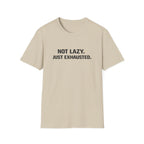 Not Lazy Just Exhausted T-Shirt
