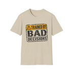 Trained By Bad Decisions T-Shirt