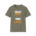 Sweat Now Shine Later T-Shirt