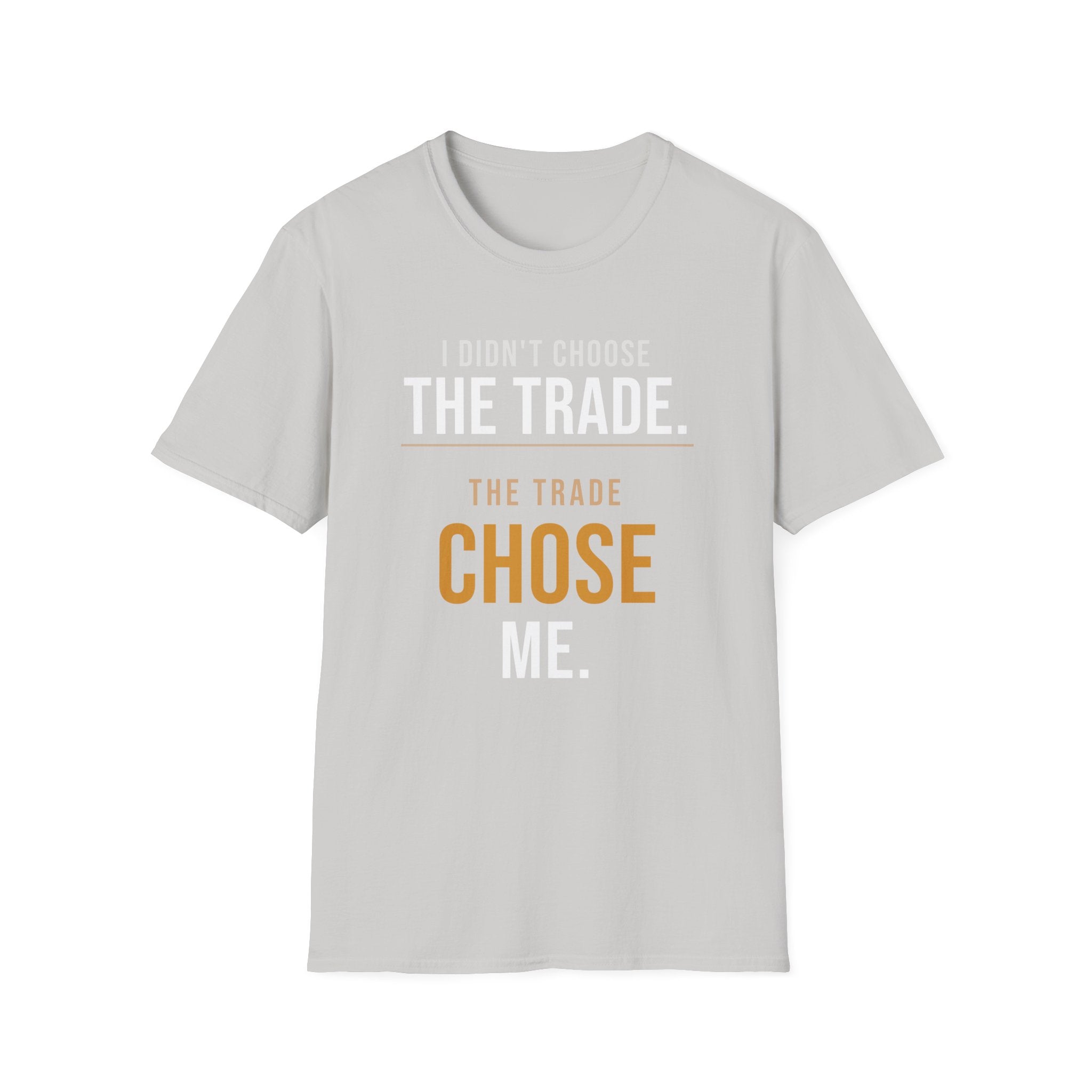 The Trade Chose Me T-Shirt