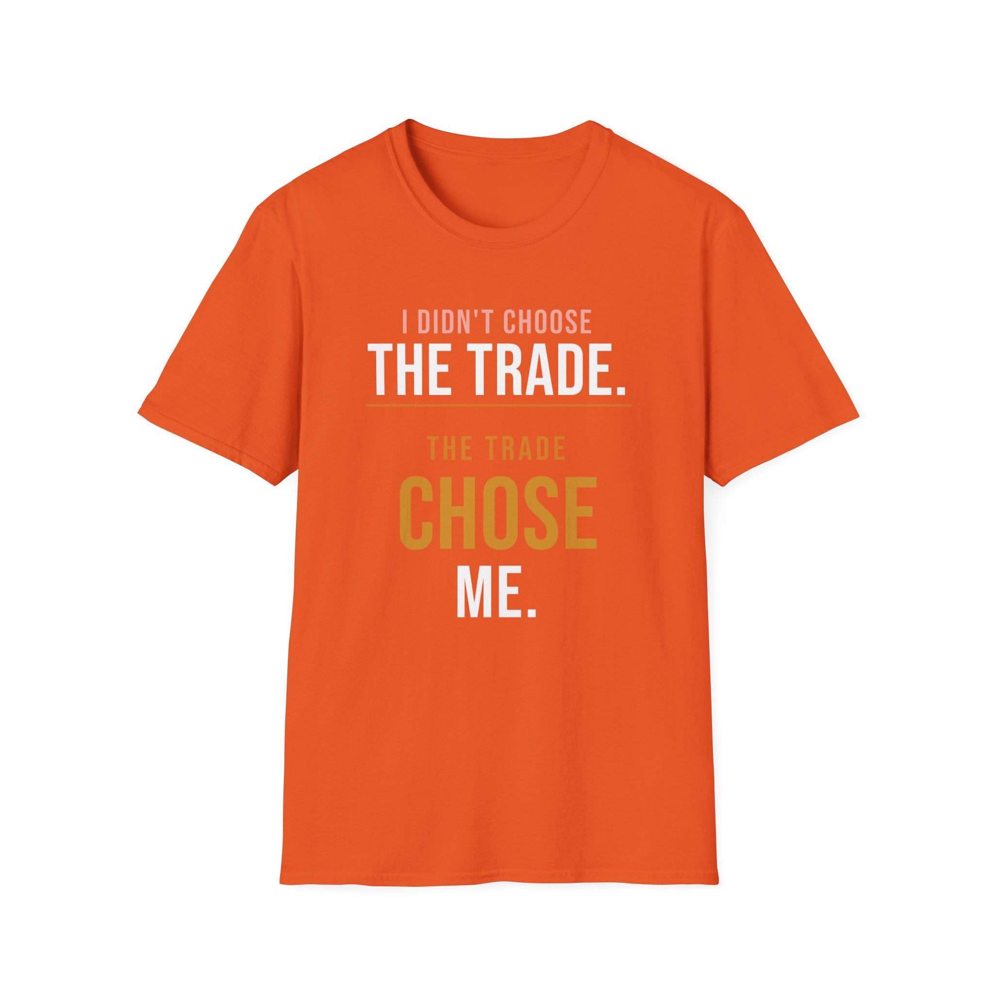 The Trade Chose Me T-Shirt