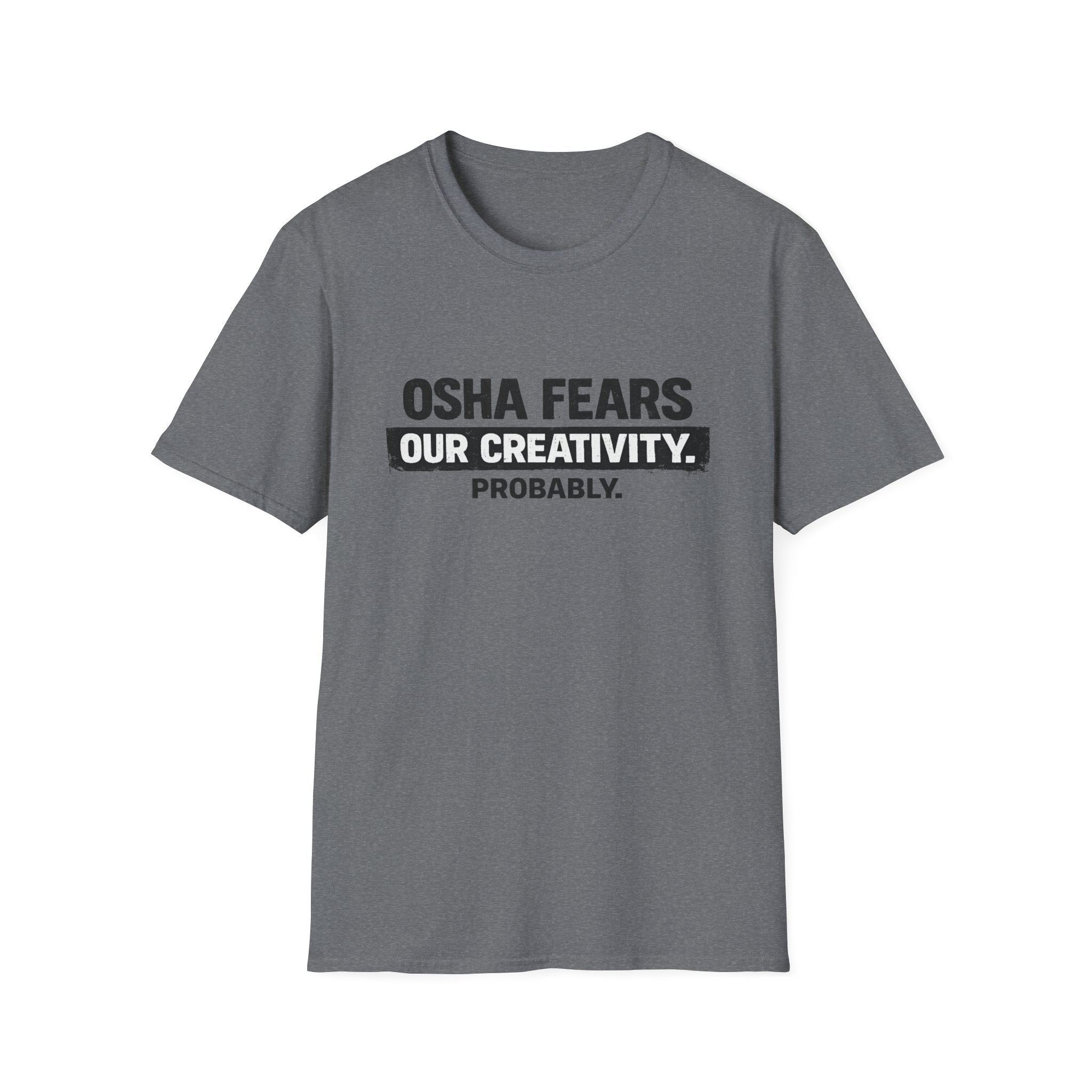 OSHA Fears our Creativity T-Shirt
