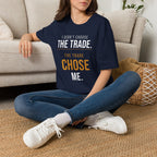 The Trade Chose Me T-Shirt
