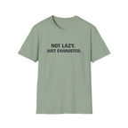 Not Lazy Just Exhausted T-Shirt