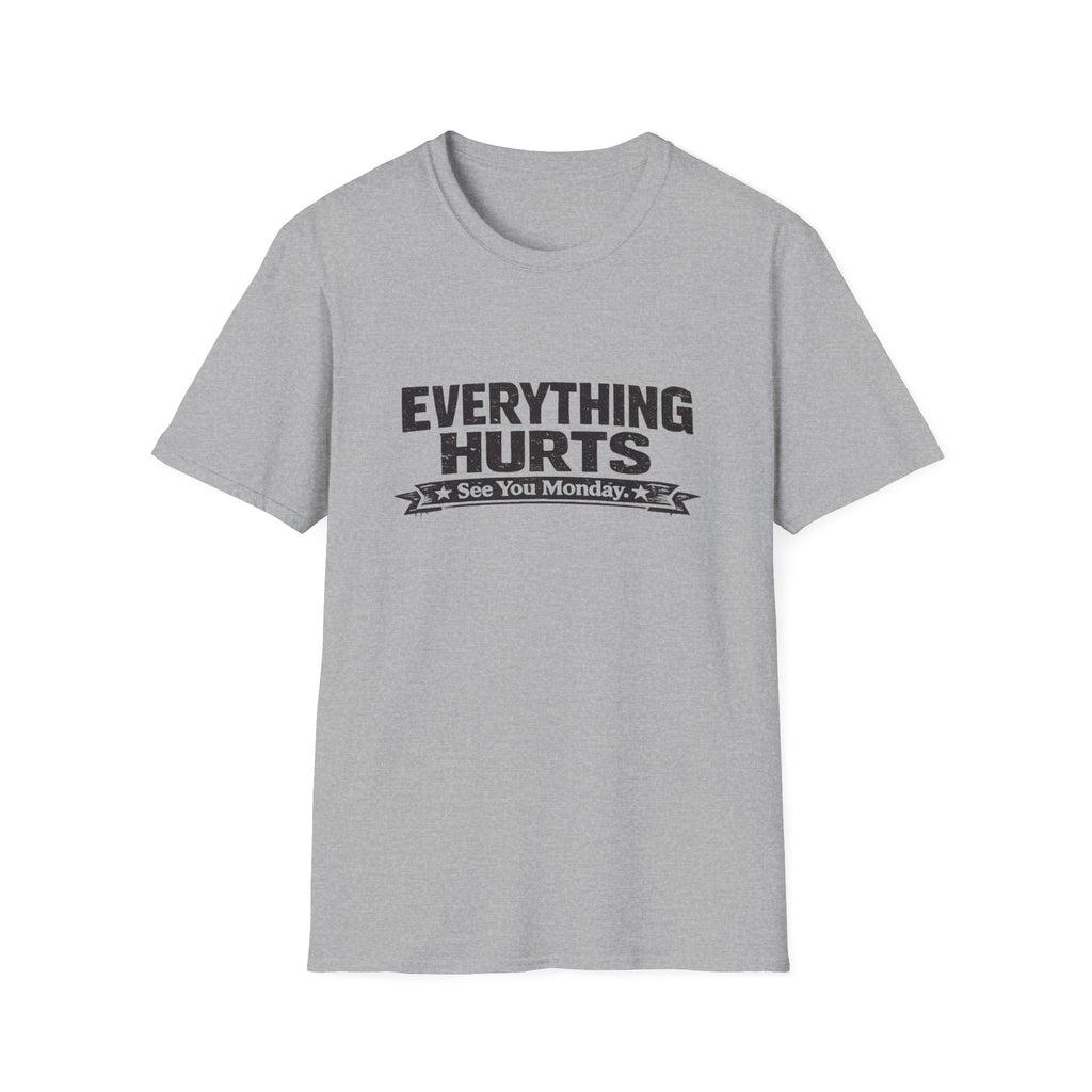 Everything Hurts, See You Monday T-Shirt