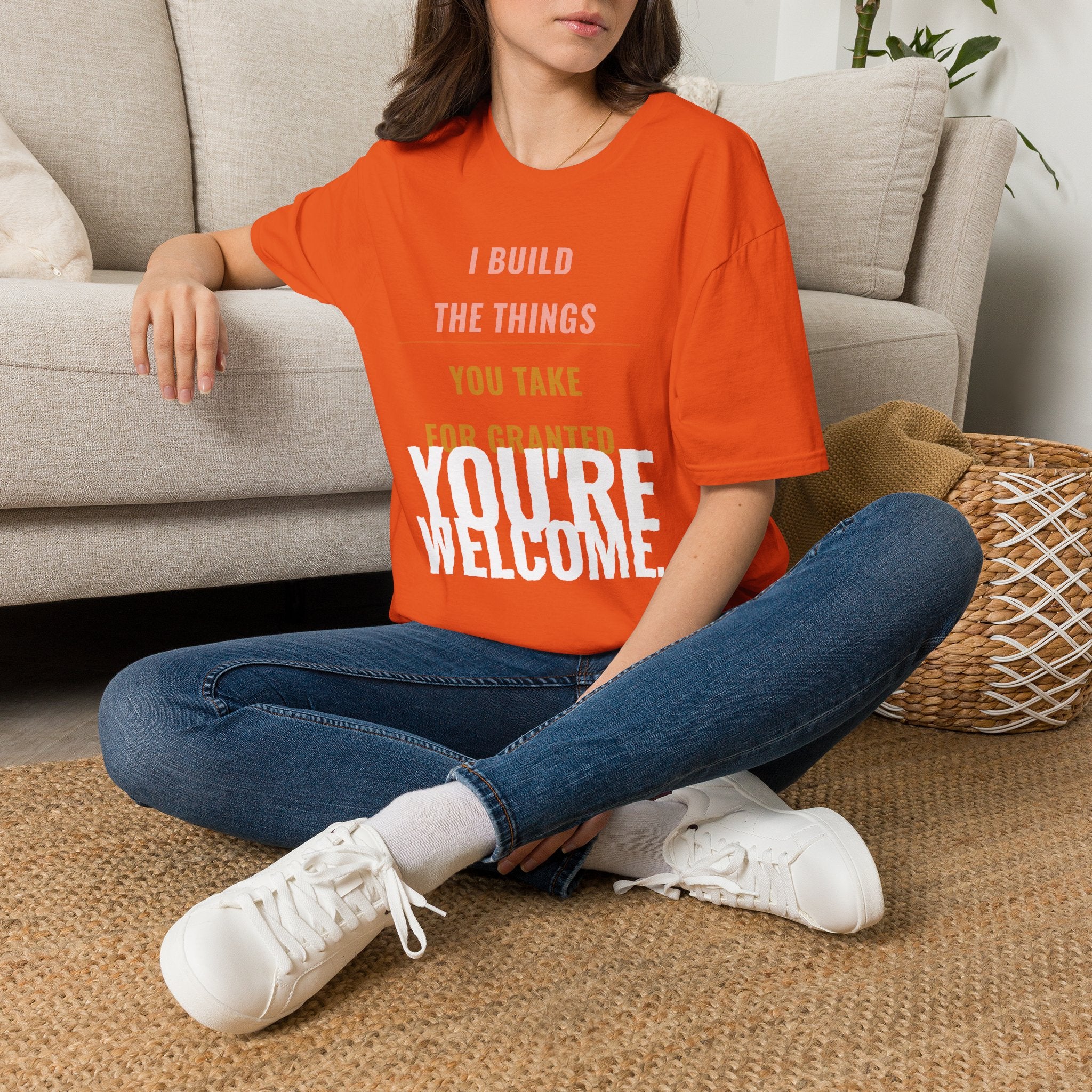 I Build Things You Take For Granted T-Shirt